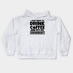 I just want to drink coffee and pet my Hovawart Kids Hoodie